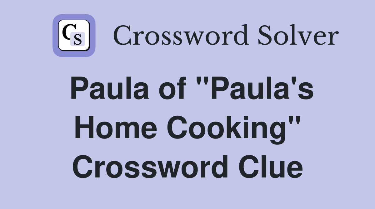 Paula of "Paula's Home Cooking" Crossword Clue