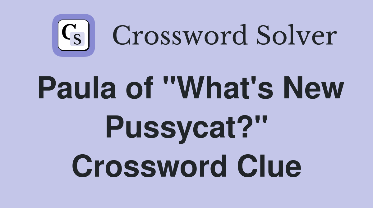 Paula of "What's New Pussycat?" Crossword Clue