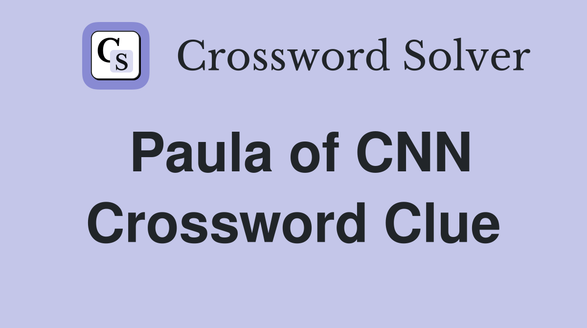 Paula of CNN Crossword Clue