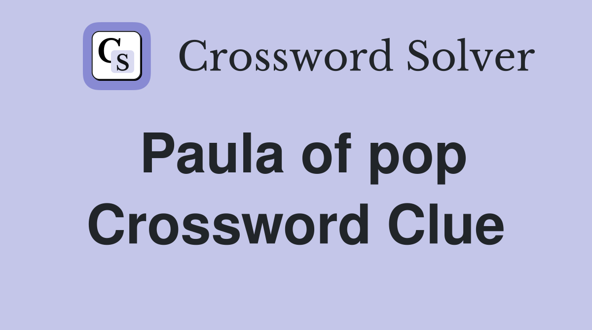 Paula of pop Crossword Clue