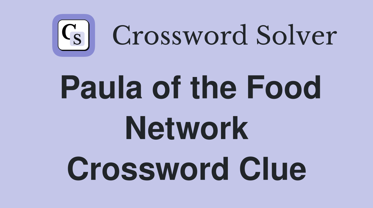 Paula of the Food Network Crossword Clue