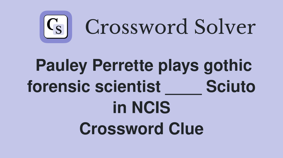 Pauley Perrette plays gothic forensic scientist ____ Sciuto in NCIS Crossword Clue