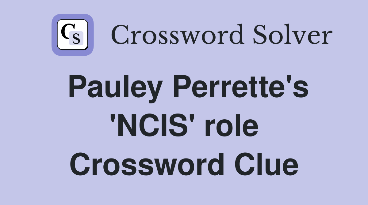 Pauley Perrette's 'NCIS' role Crossword Clue