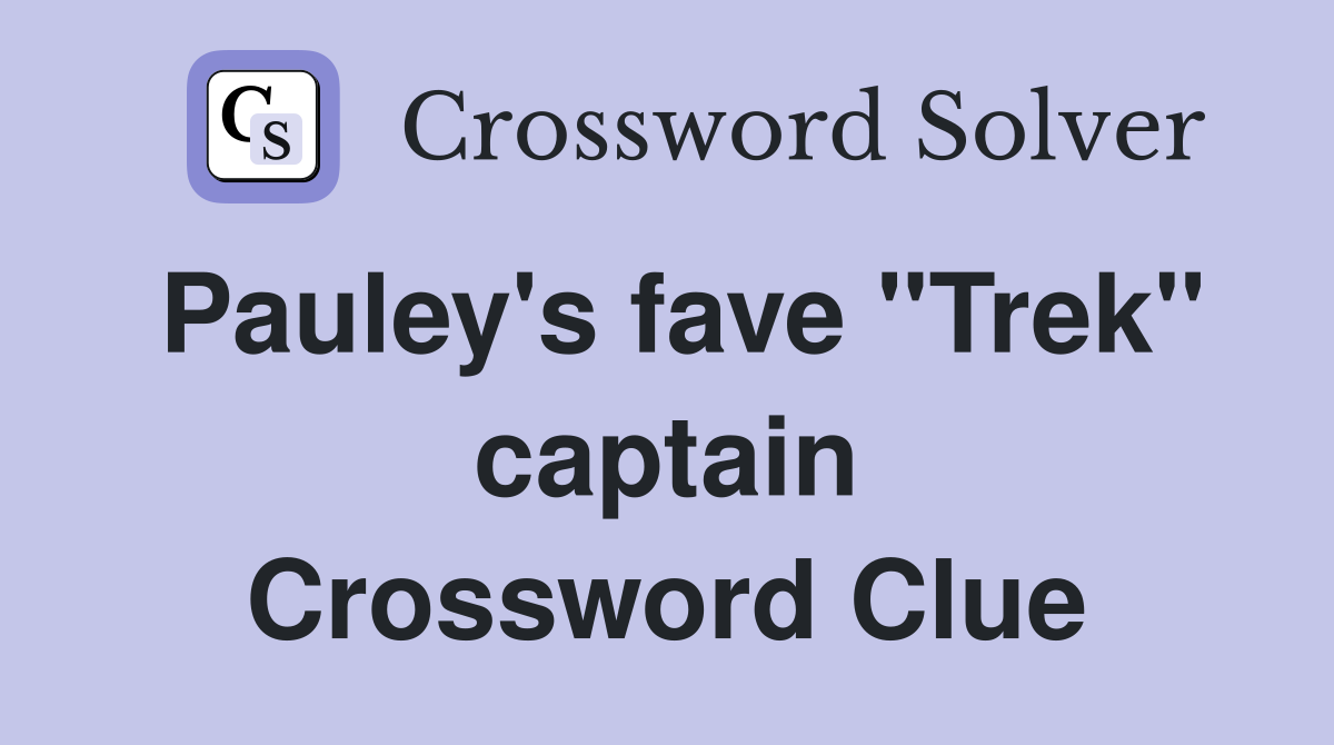 Pauley's fave "Trek" captain Crossword Clue