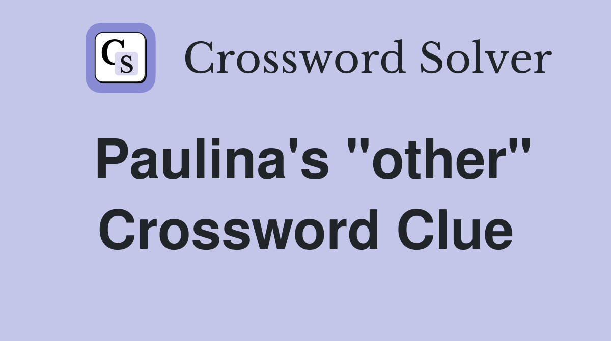 Paulina's "other" Crossword Clue