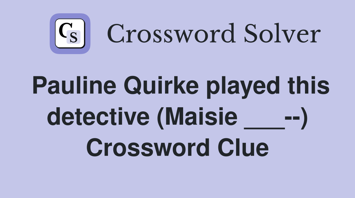 Pauline Quirke played this detective (Maisie ___--) Crossword Clue