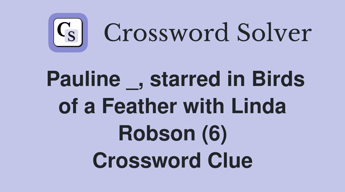 Pauline _, starred in Birds of a Feather with Linda Robson (6) Crossword Clue