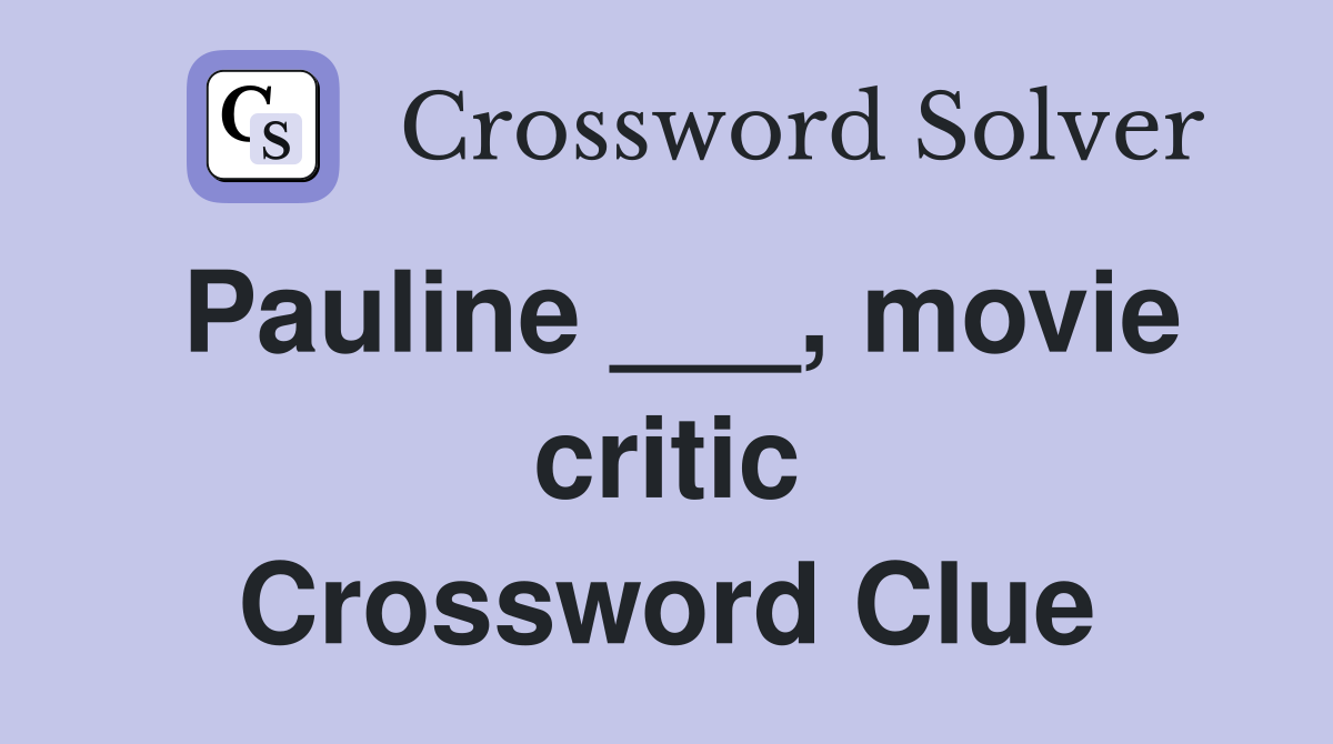 Pauline ___, movie critic Crossword Clue