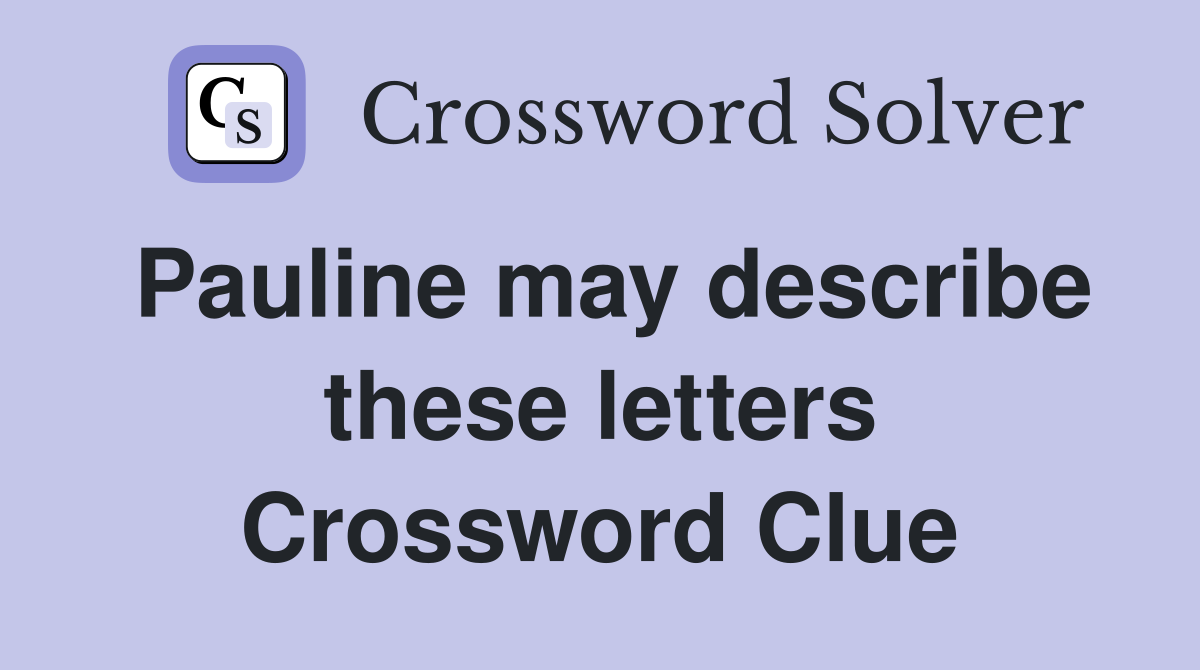 Pauline may describe these letters Crossword Clue