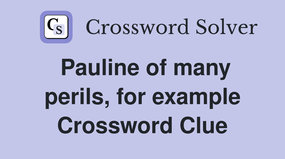 Pauline of many perils, for example Crossword Clue