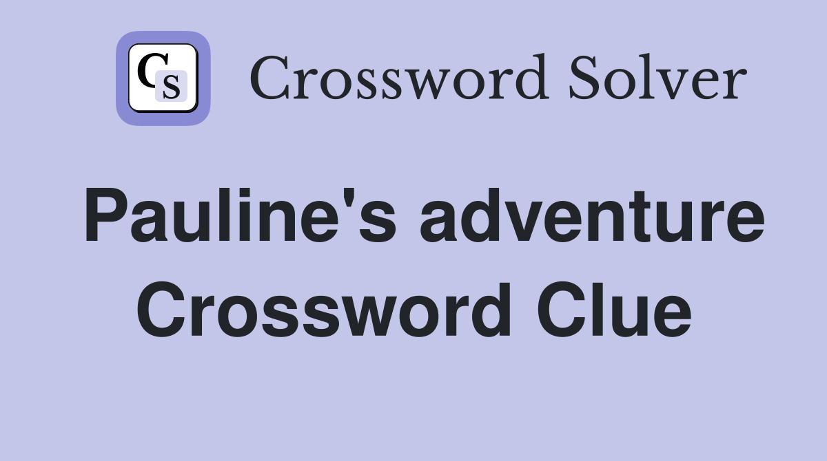 Pauline's adventure Crossword Clue