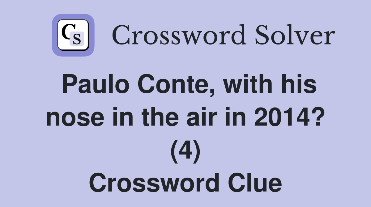 Paulo Conte, with his nose in the air in 2014? (4) Crossword Clue