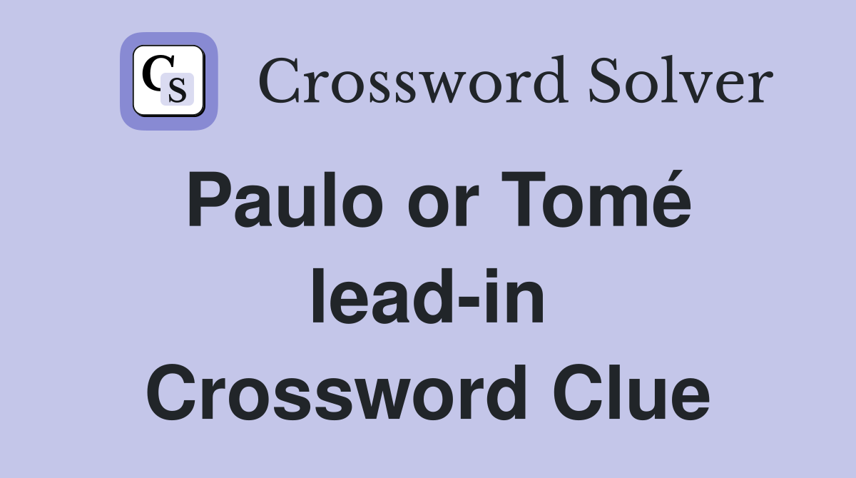 Paulo or Tomé lead-in Crossword Clue