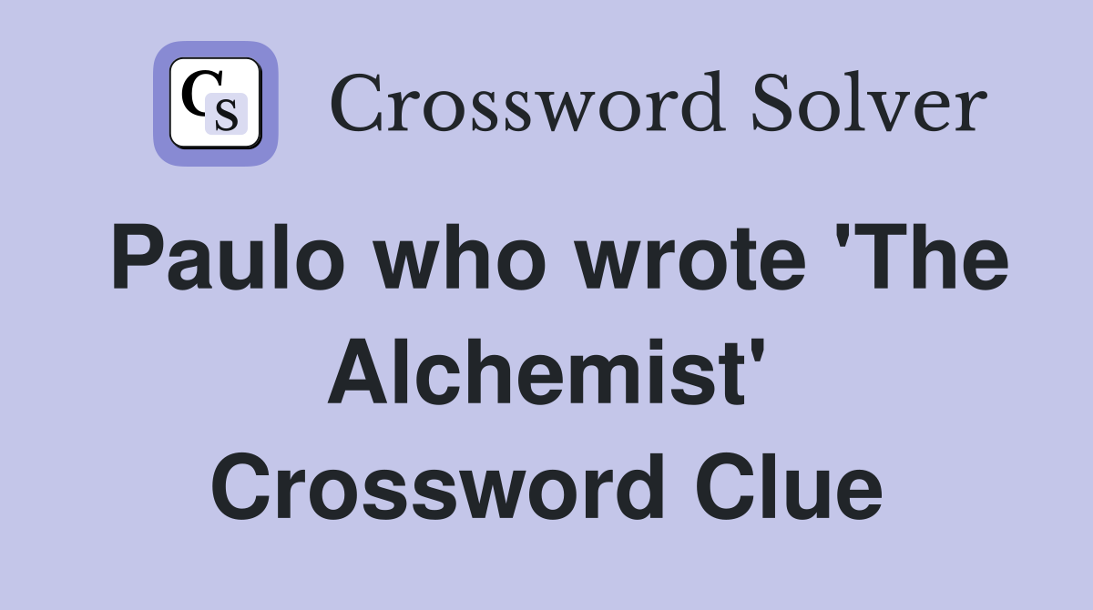 Paulo who wrote 'The Alchemist' Crossword Clue