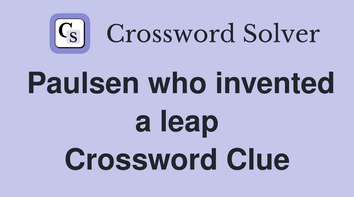 Paulsen who invented a leap Crossword Clue