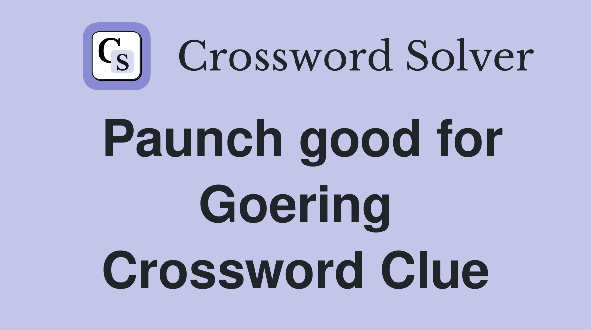 Paunch good for Goering Crossword Clue