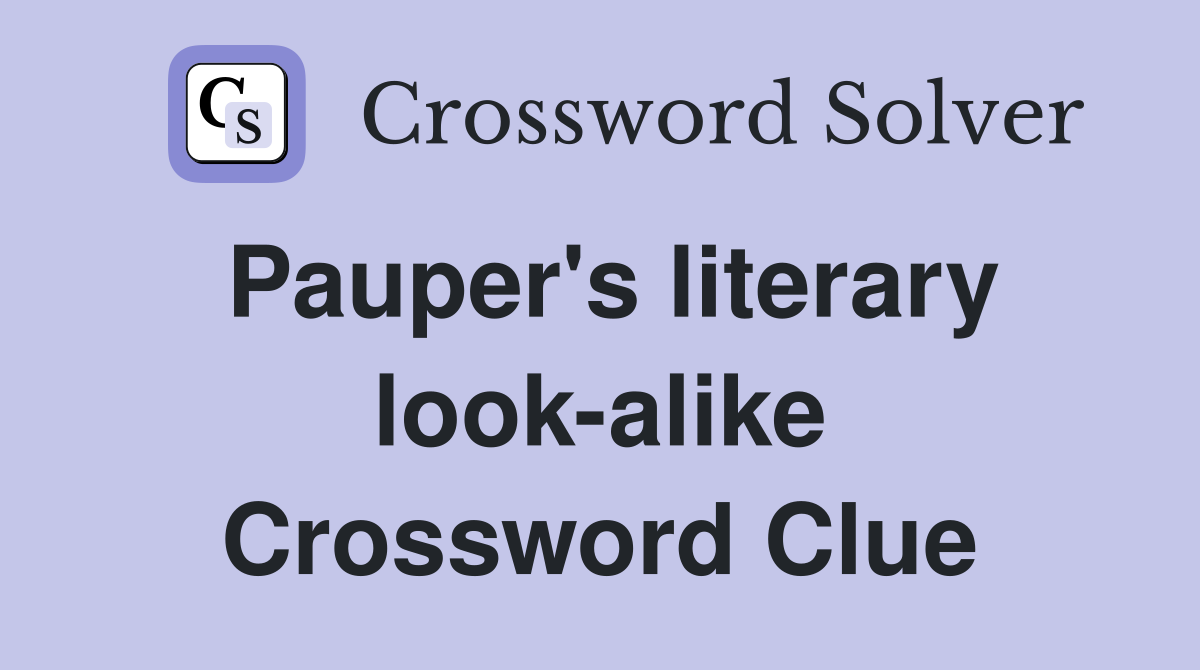Pauper's literary look-alike Crossword Clue