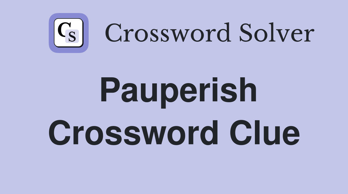 Pauperish Crossword Clue