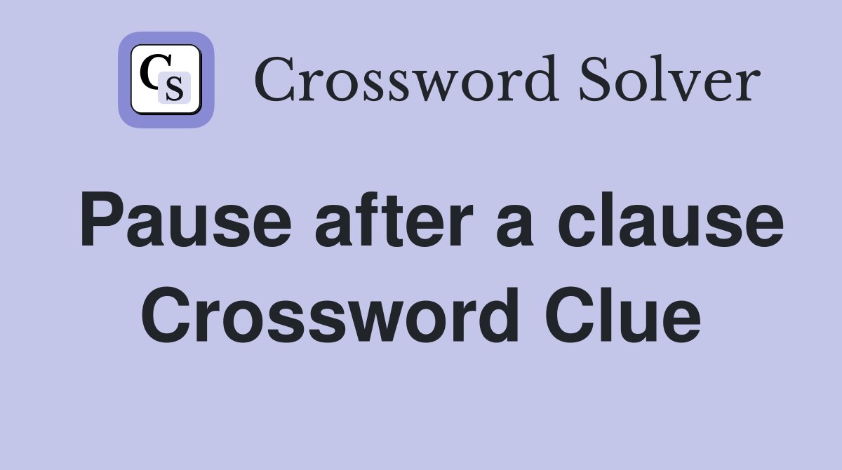 Pause after a clause Crossword Clue