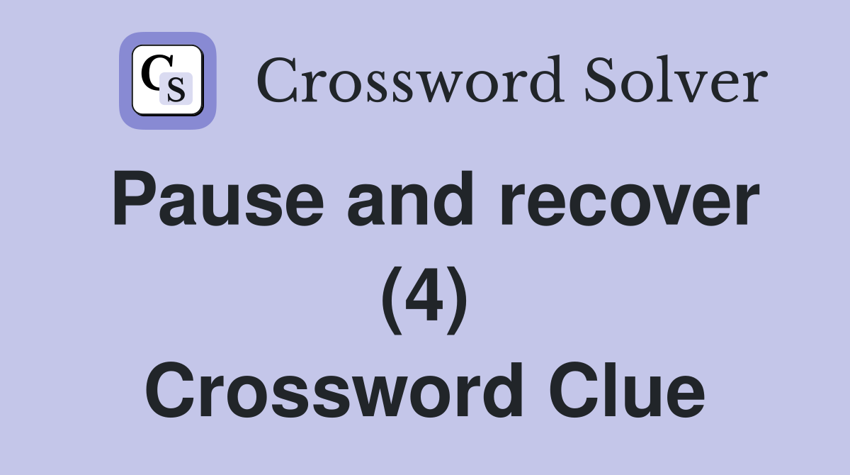 Pause and recover (4) Crossword Clue