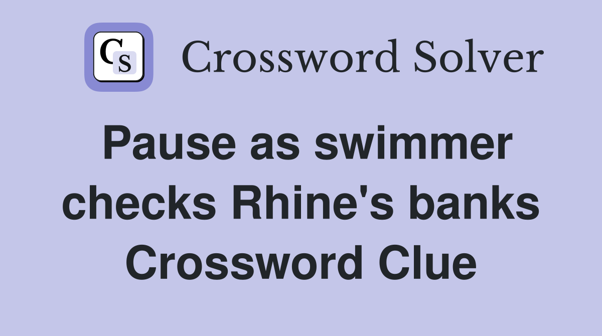Pause as swimmer checks Rhine's banks Crossword Clue