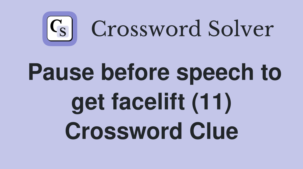 Pause before speech to get facelift (11) Crossword Clue