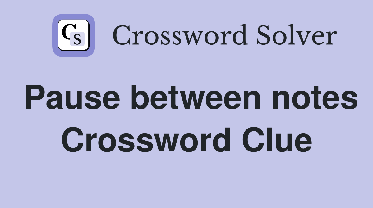 Pause between notes Crossword Clue