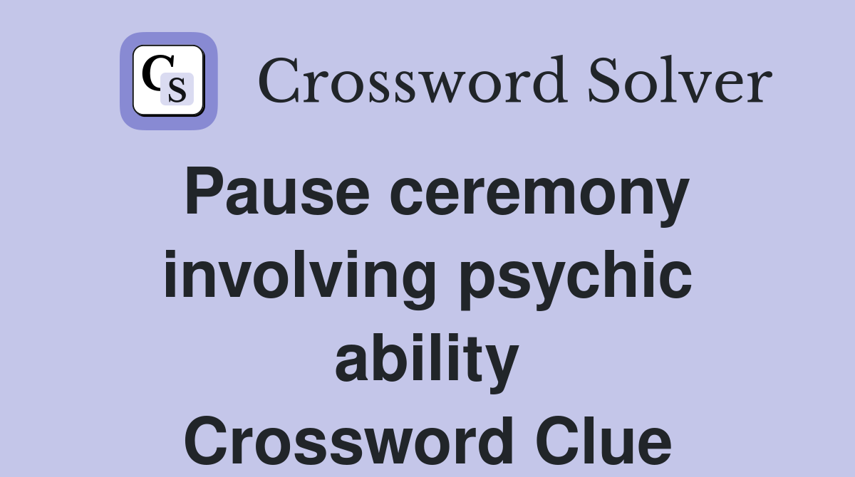 Pause ceremony involving psychic ability Crossword Clue