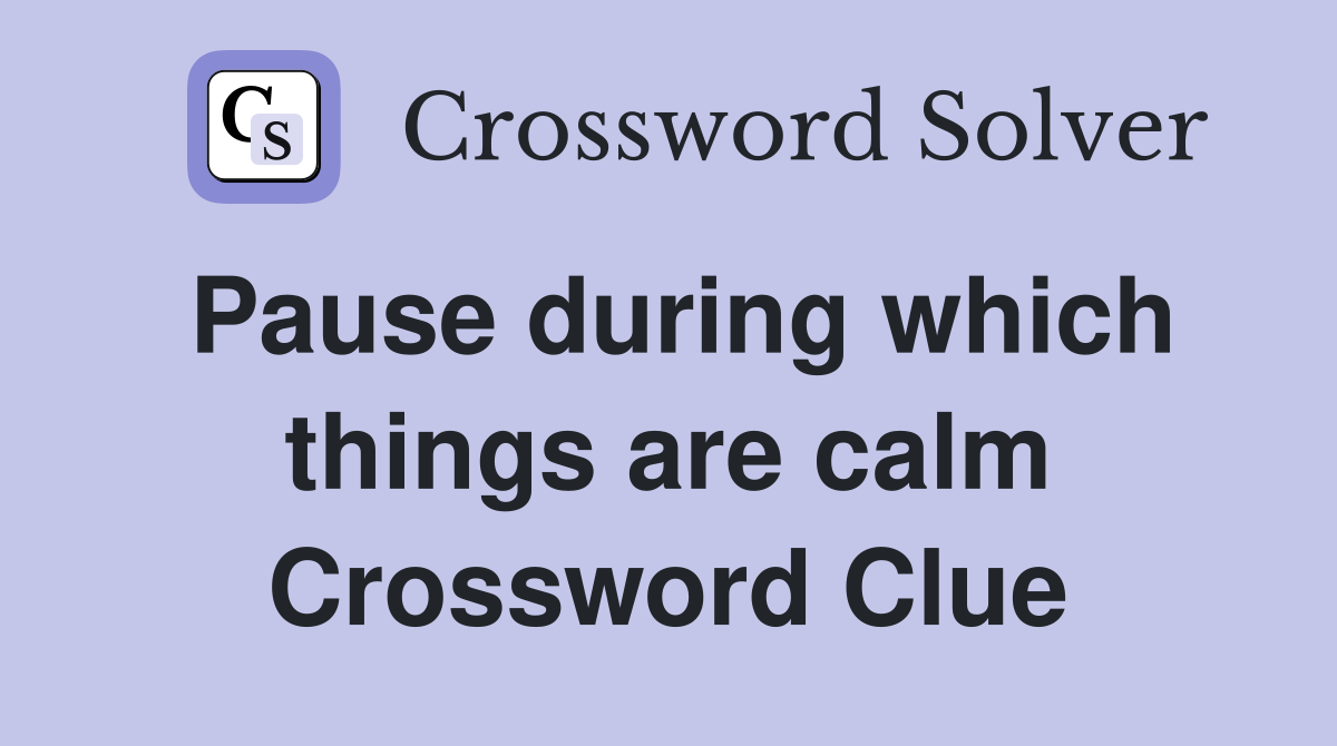 Pause during which things are calm Crossword Clue