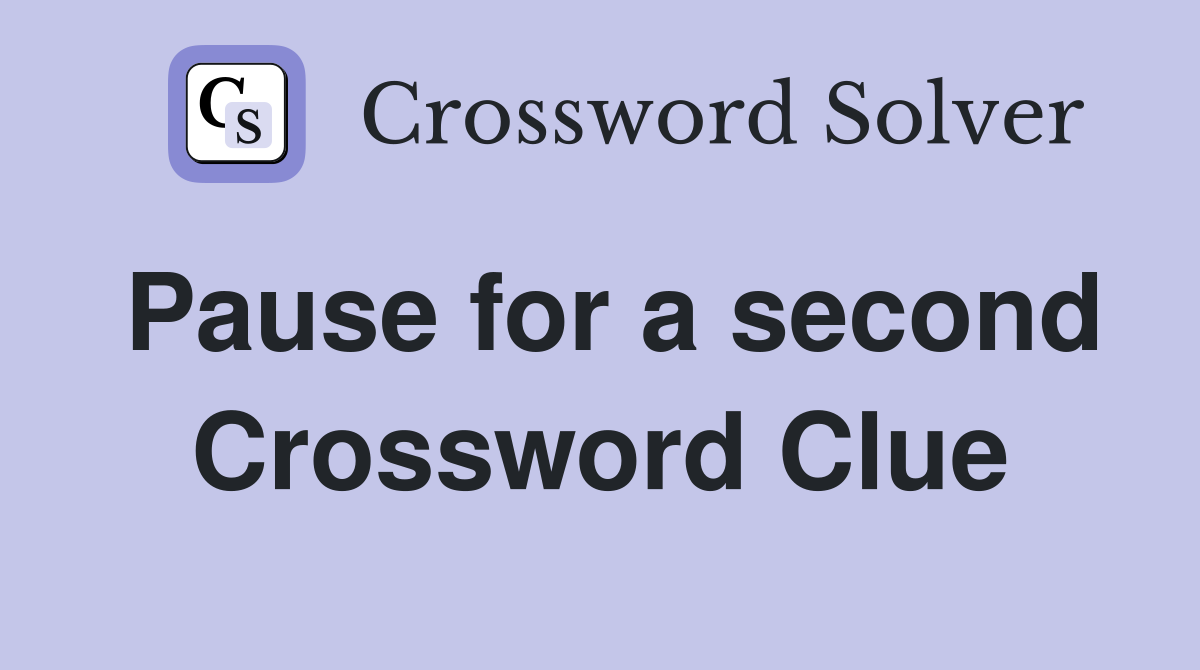 Pause for a second Crossword Clue