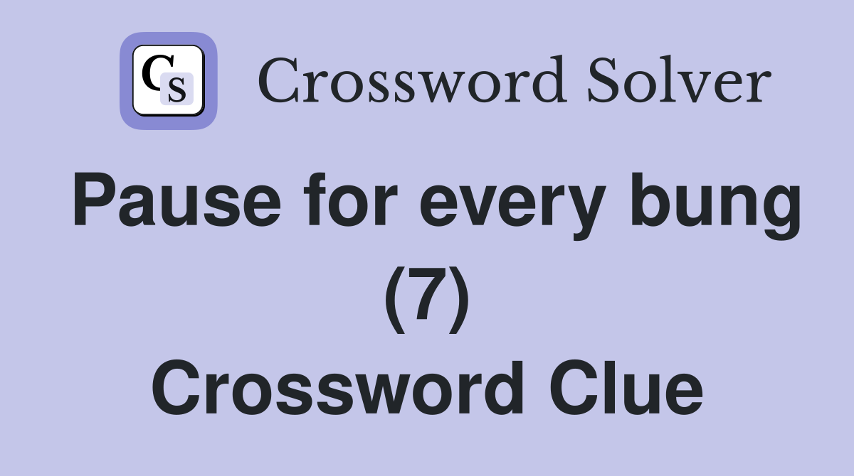 Pause for every bung (7) Crossword Clue