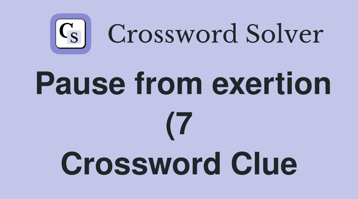 Pause from exertion (7) Crossword Clue Answers Crossword Solver Pause from exertion (7) Crossword Clue Answers Crossword Solver