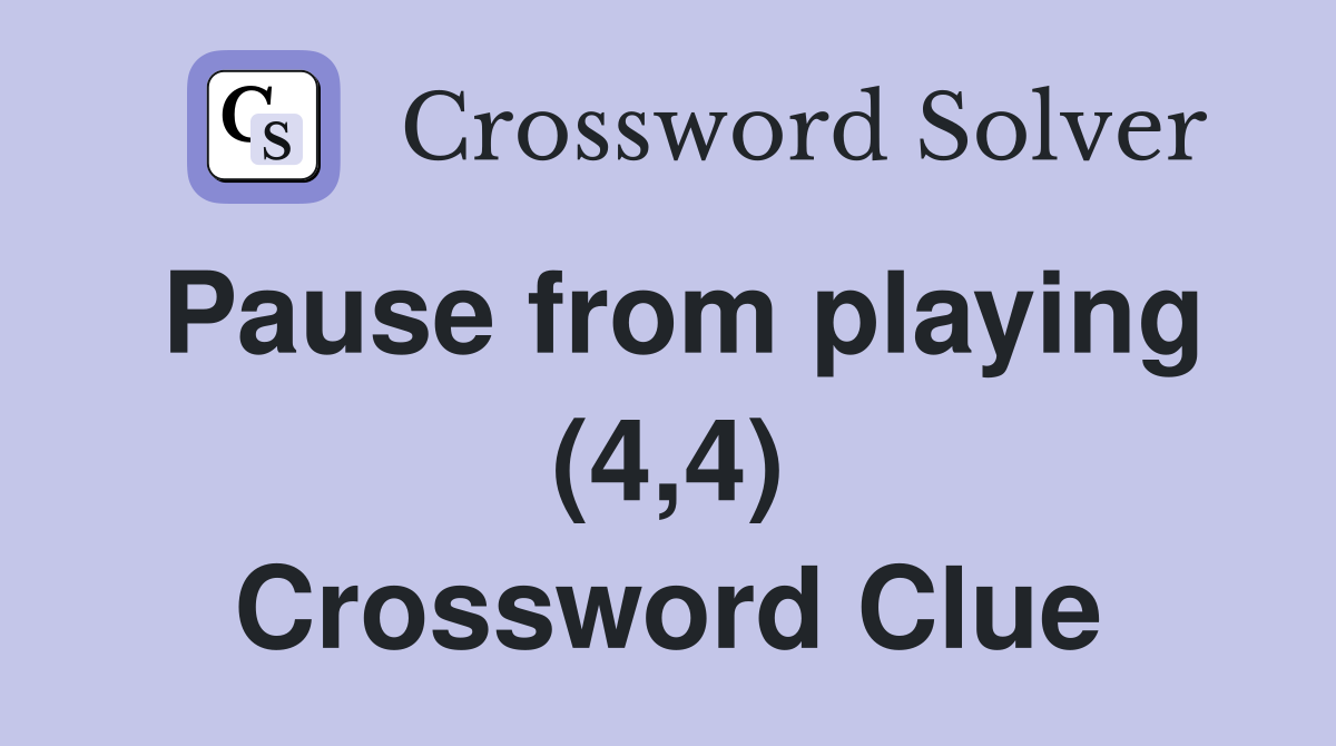 Pause from playing (4,4) Crossword Clue