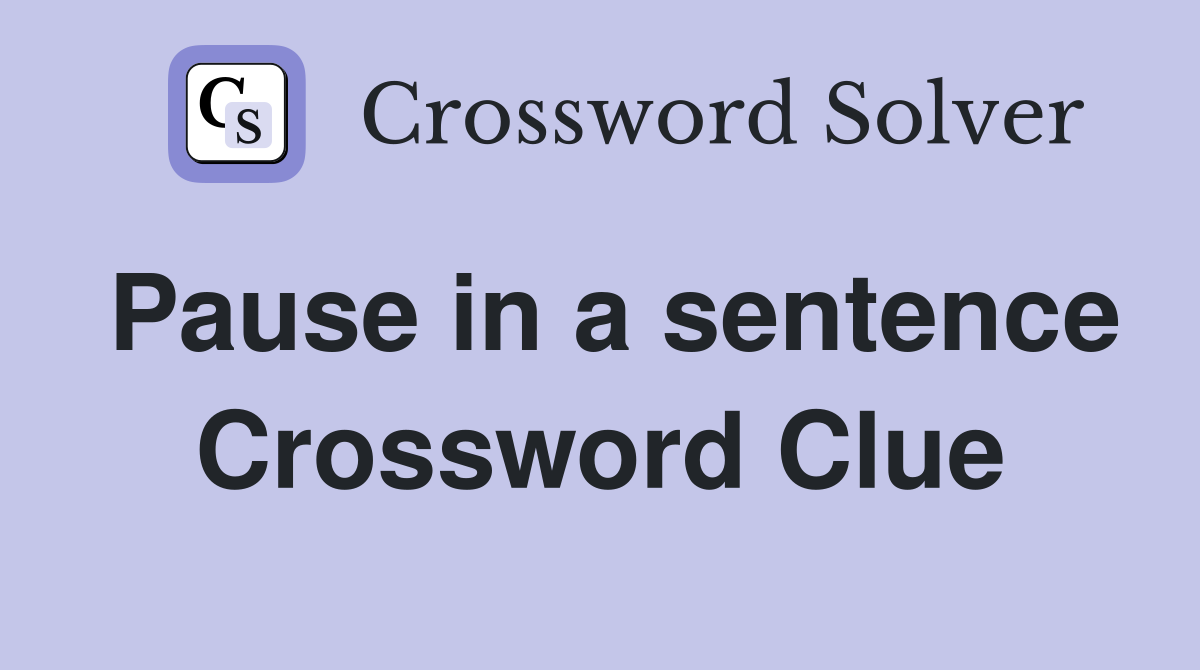 Pause in a sentence Crossword Clue