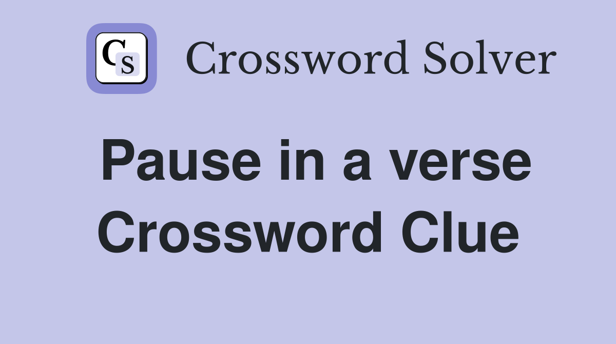 Pause in a verse Crossword Clue