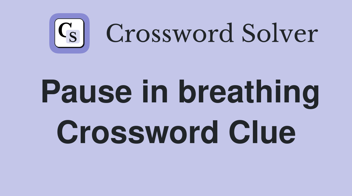 Pause in breathing Crossword Clue
