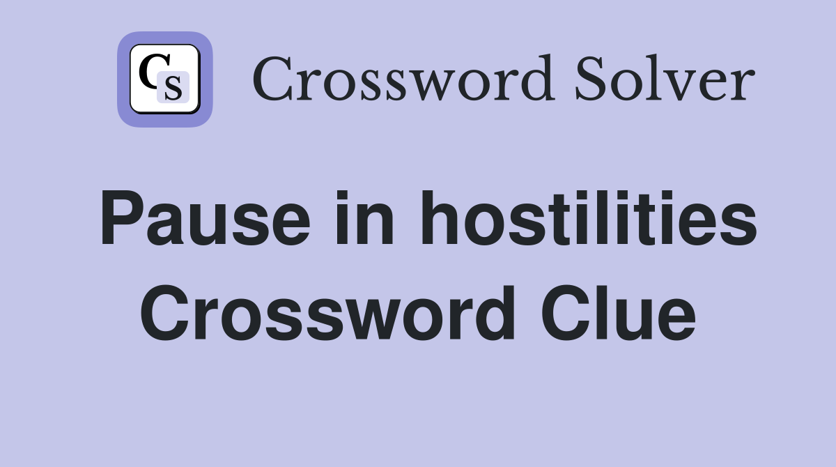 Pause in hostilities Crossword Clue