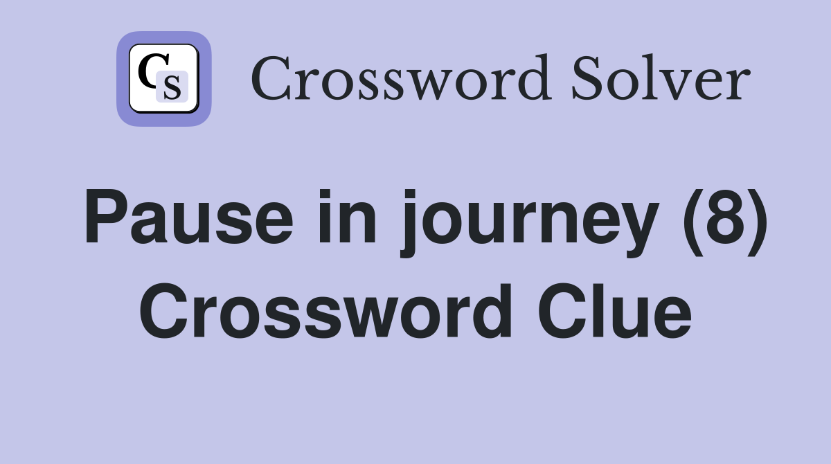 Pause in journey (8) Crossword Clue