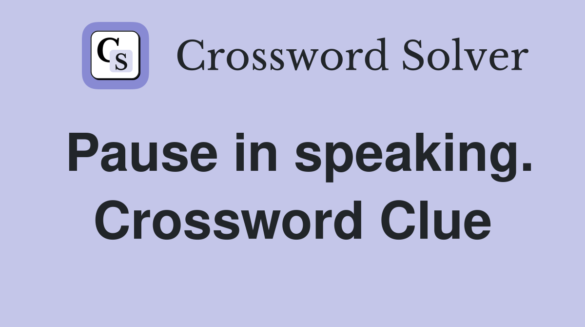 Pause in speaking. Crossword Clue
