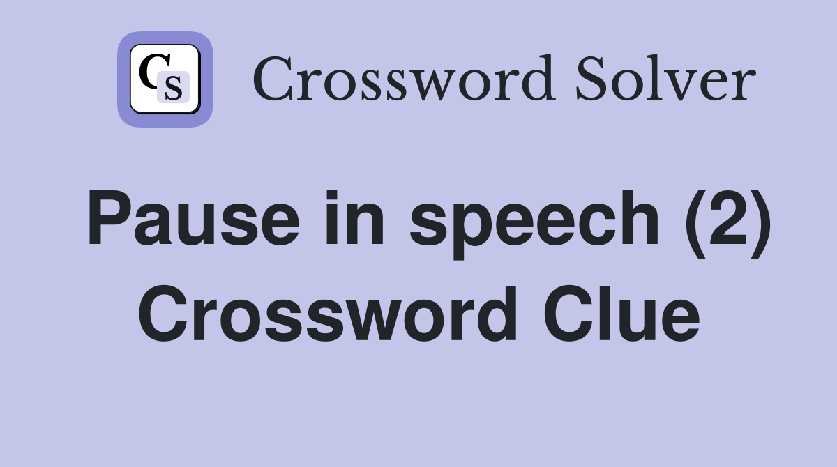 Pause in speech (2) Crossword Clue