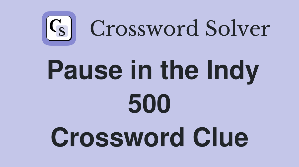 Pause in the Indy 500 Crossword Clue