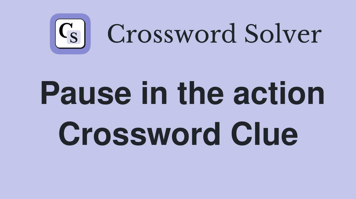 Pause in the action Crossword Clue