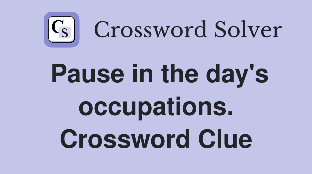 Pause in the day's occupations. Crossword Clue