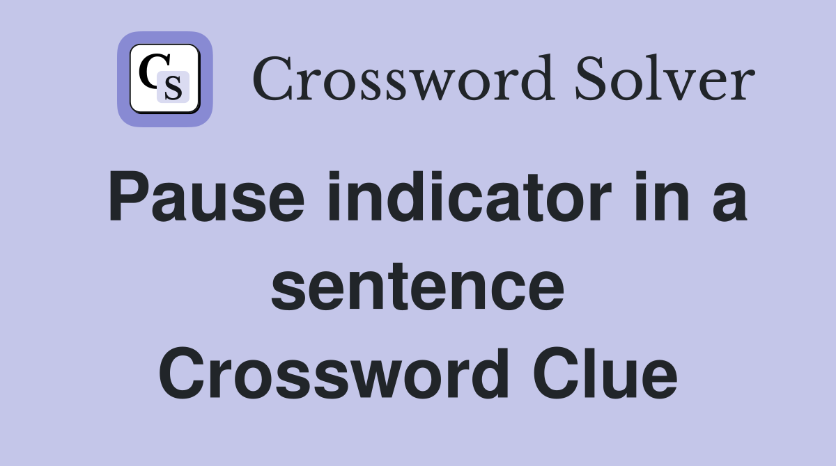 Pause indicator in a sentence Crossword Clue