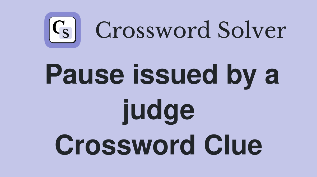 Pause issued by a judge Crossword Clue