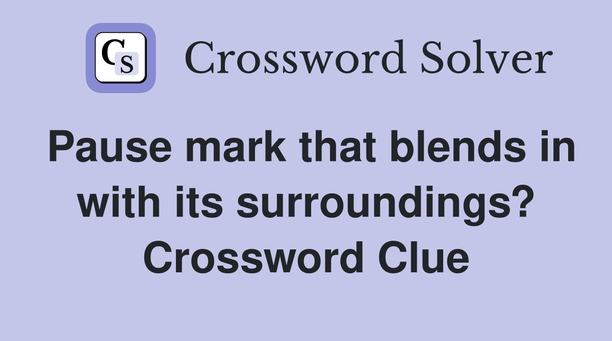 Pause mark that blends in with its surroundings? Crossword Clue