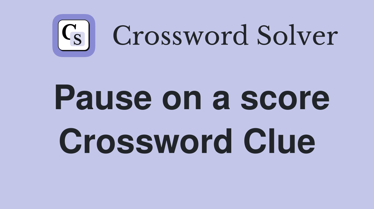 Pause on a score Crossword Clue