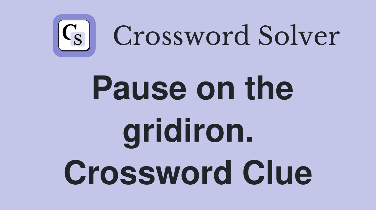 Pause on the gridiron. Crossword Clue