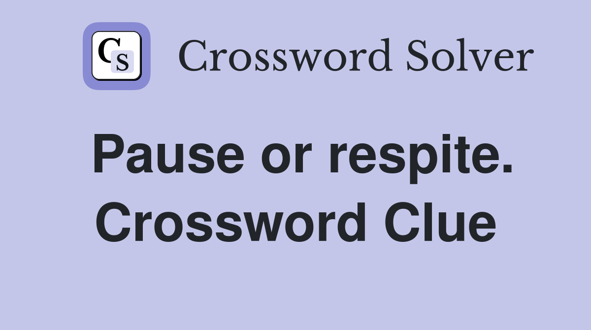 Pause or respite. Crossword Clue