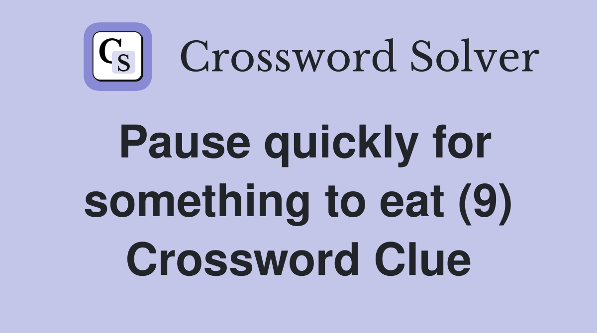 Pause quickly for something to eat (9) Crossword Clue